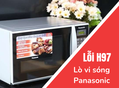 Nguyễn Kim Đà Lạt - Khắc phục lò vi sóng Panasonic mắc lỗi H97