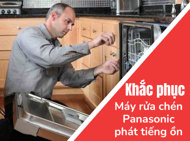 Nguyễn Kim Đà Lạt - Khắc phục lỗi phát ra tiếng ồn của máy rửa chén Panasonic 