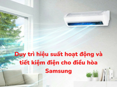 Duy trì hiệu suất hoạt động và tiết kiệm điện năng cho điều hòa Samsung cùng Nguyễn Kim Đà Lạt