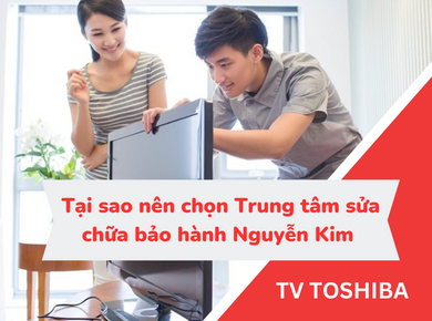 Trung tâm sửa chữa bảo hành Tivi Toshiba Nguyễn Kim Đà Lạt